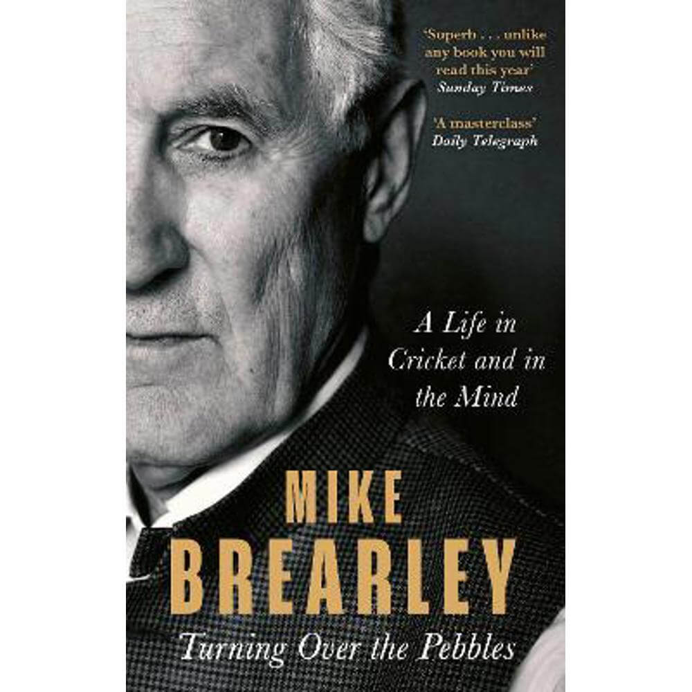 Turning Over the Pebbles: A Life in Cricket and in the Mind (Paperback) - Mike Brearley